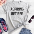 thumbnail image 2 of Aspiring Retiree T-shirt, Unisex Women's Men's Shirt, Retired T-shirt, Retirement Party Shirt, Heather Ash, Large, 2 of 6