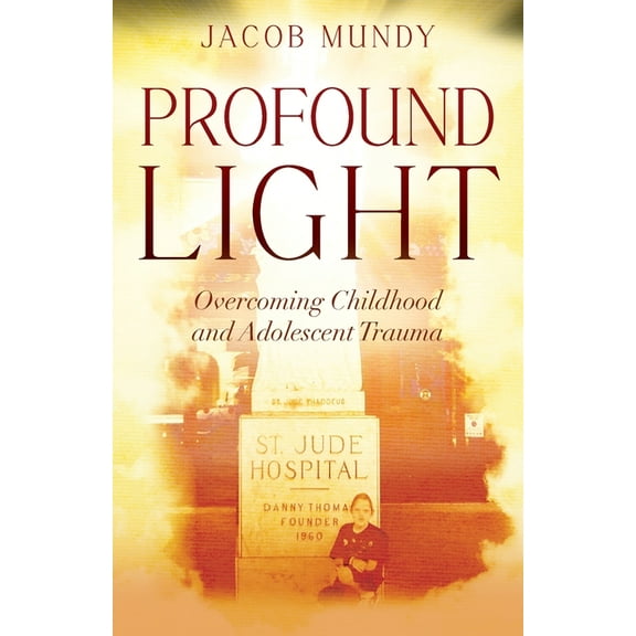 Profound Light: Overcoming Childhood and Adolescent Trauma, (Paperback)