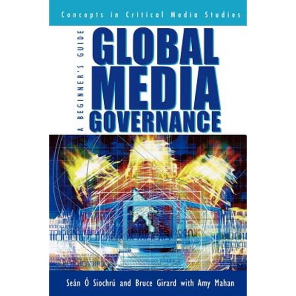 Pre-Owned Global Media Governance: A Beginner's Guide (Paperback) by Sen Siochr, Bruce Girard, Amy Mahan