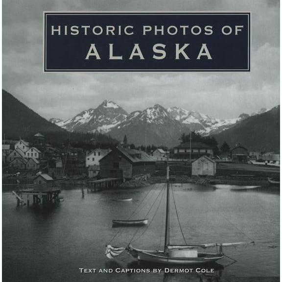 Historic Photos Historic Photos of Alaska, (Hardcover)