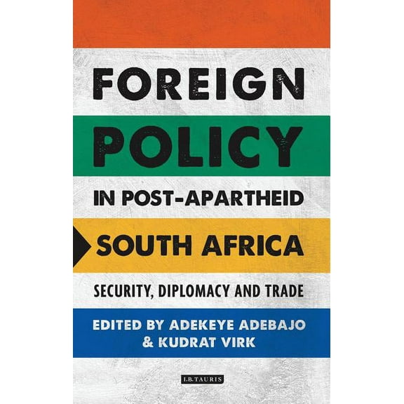 International Library of African Studies Foreign Policy in Post-Apartheid South Africa: Security, Diplomacy and Trade, (Hardcover)