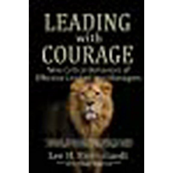 Leading With Courage: Nine Critical Behaviors of Effective Leaders and Managers (Paperback)