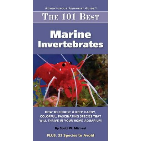 Adventurous Aquarist Guide: The 101 Best Marine Invertebrates