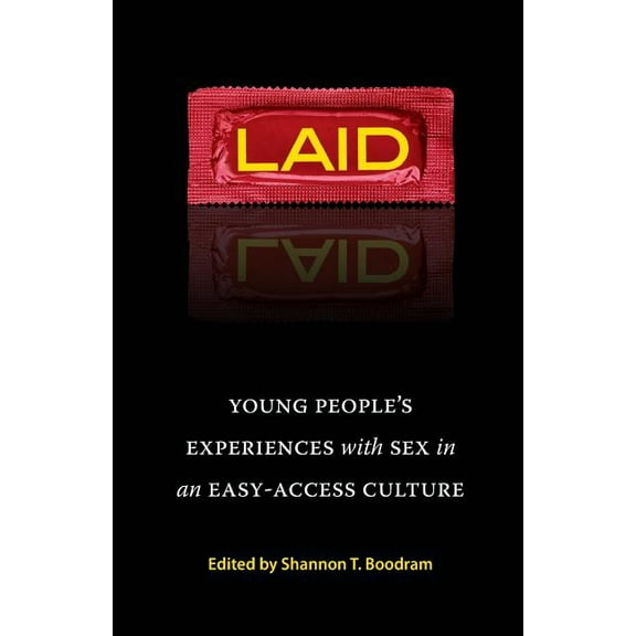 Laid: Young People's Experiences with Sex in an Easy-Access Culture, (Paperback)