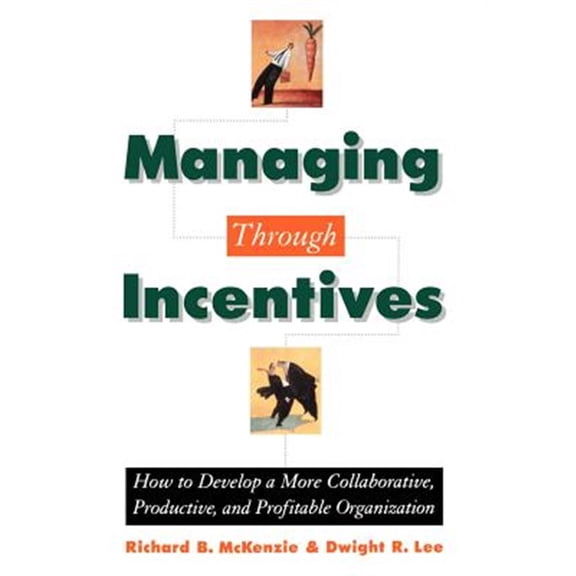 Pre-Owned Managing Through Incentives: How to Develop a More Collaborative, Productive, and Profitable Organization Hardcover