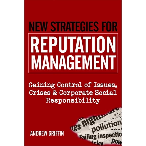 Pre-Owned New Strategies for Reputation Management: Gaining Control of Issues, Crises and Corporate Social Responsibility (Hardcover) 074945007X 9780749450076