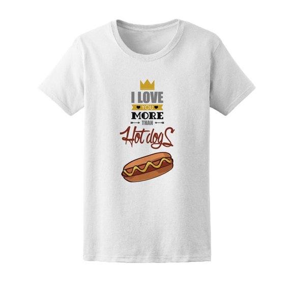 Love You More Than Hot Dogs Tee Women's -Image by Shutterstock