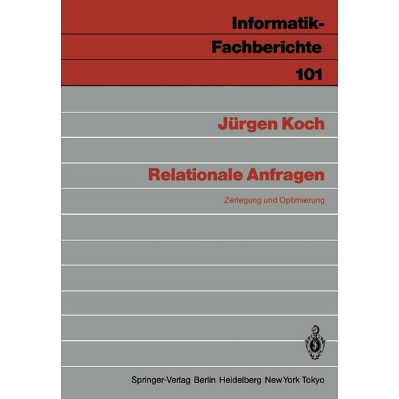Informatik-Fachberichte Relationale Anfragen: Zerlegung Und Optimierung, Book 101, (Paperback)