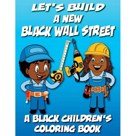 Black Children's Coloring Books Let's Build A New Black Wall Street - A Black Children's Coloring Book, (Paperback)