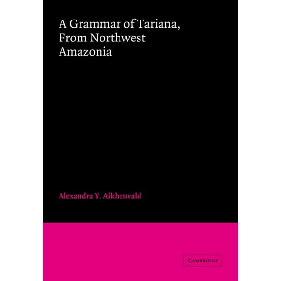 Cambridge Grammatical Descriptions A Grammar of Tariana, from Northwest Amazonia, (Paperback)