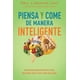 thumbnail image 1 of Piensa y come de manera inteligente. Un enfoque neurocientífico para una mente más clara y una vida, 1 of 2