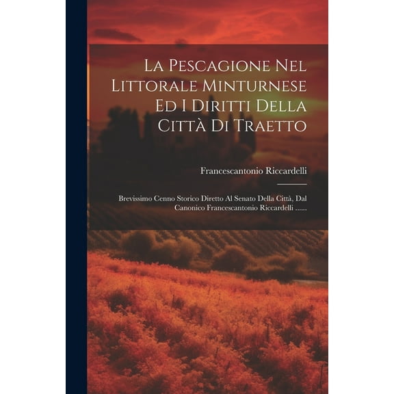 La Pescagione Nel Littorale Minturnese Ed I Diritti Della Città Di Traetto (Paperback)