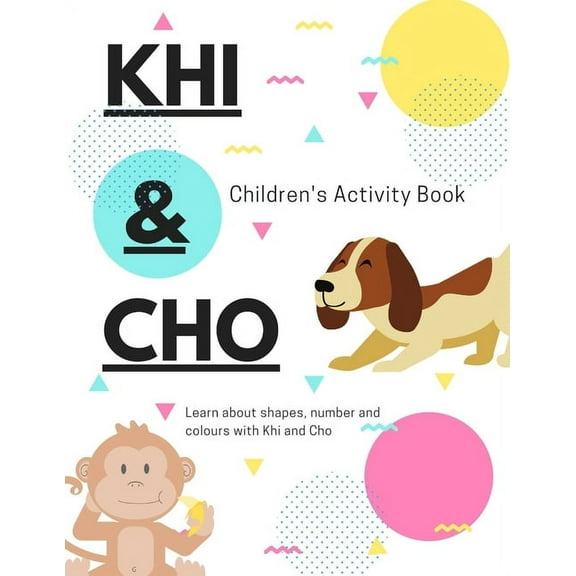 Khi and Cho's Activities Books Khi and Cho's Children's Activity Book: More fun filled activities to learn about shapes, numbers, letters and more!, (Paperback)