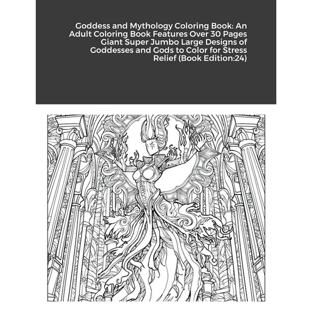 Download Goddess And Mythology Coloring Book An Adult Coloring Book Features Over 30 Pages Giant Super Jumbo Large Designs Of Goddesses And Gods To Color For Stress Relief Book Edition 24 Paperback Walmart Com