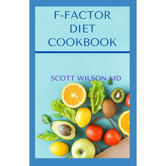 F-Factor Diet Cookbook: An Effective Guide To Make You Lose Weight Deliciously (Paperback)
