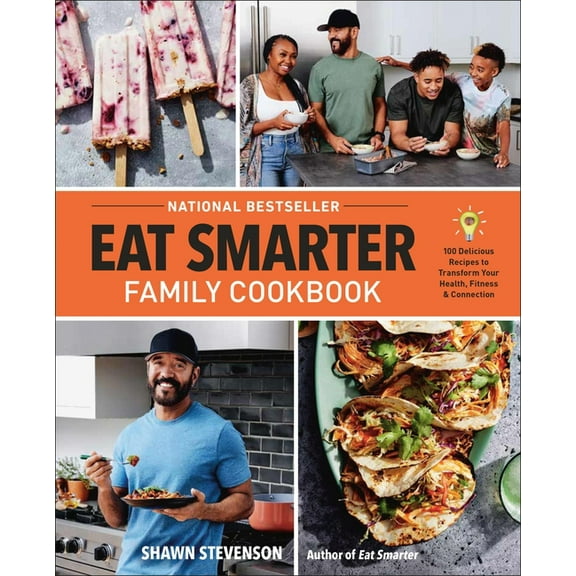 Eat Smarter Family Cookbook: 100 Delicious Recipes to Transform Your Health, Happiness, and Connection (Hardcover)