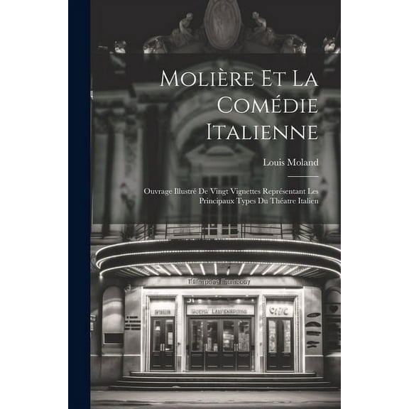 Molière Et La Comédie Italienne: Ouvrage Illustré De Vingt Vignettes Représentant Les Principaux Types Du Théatre Italien (Paperback)