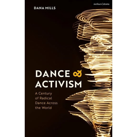 Dance and Activism: A Century of Radical Dance Across the World, (Hardcover)