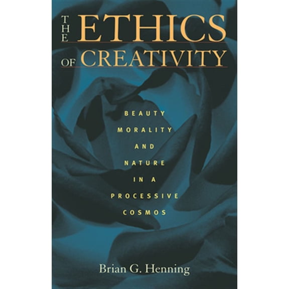 Pre-Owned The Ethics of Creativity: Beauty, Morality, and Nature in a Processive Cosmos, (Paperback)