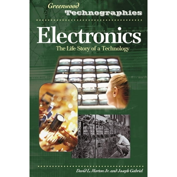 Greenwood Technographies Electronics: The Life Story of a Technology, (Hardcover)