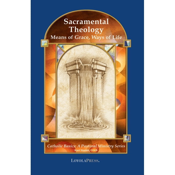 Catholic Basics: A Pastoral Ministry Sacramental Theology: Means of Grace, Way of Life, (Paperback)