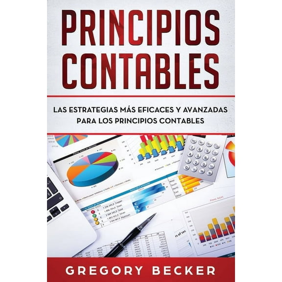 Principios contables: Las estrategias más eficaces y avanzadas para los principios contables, (Paperback)