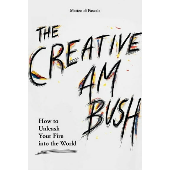 The Creative Ambush: How to Unleash Your Fire Into the World, (Paperback)