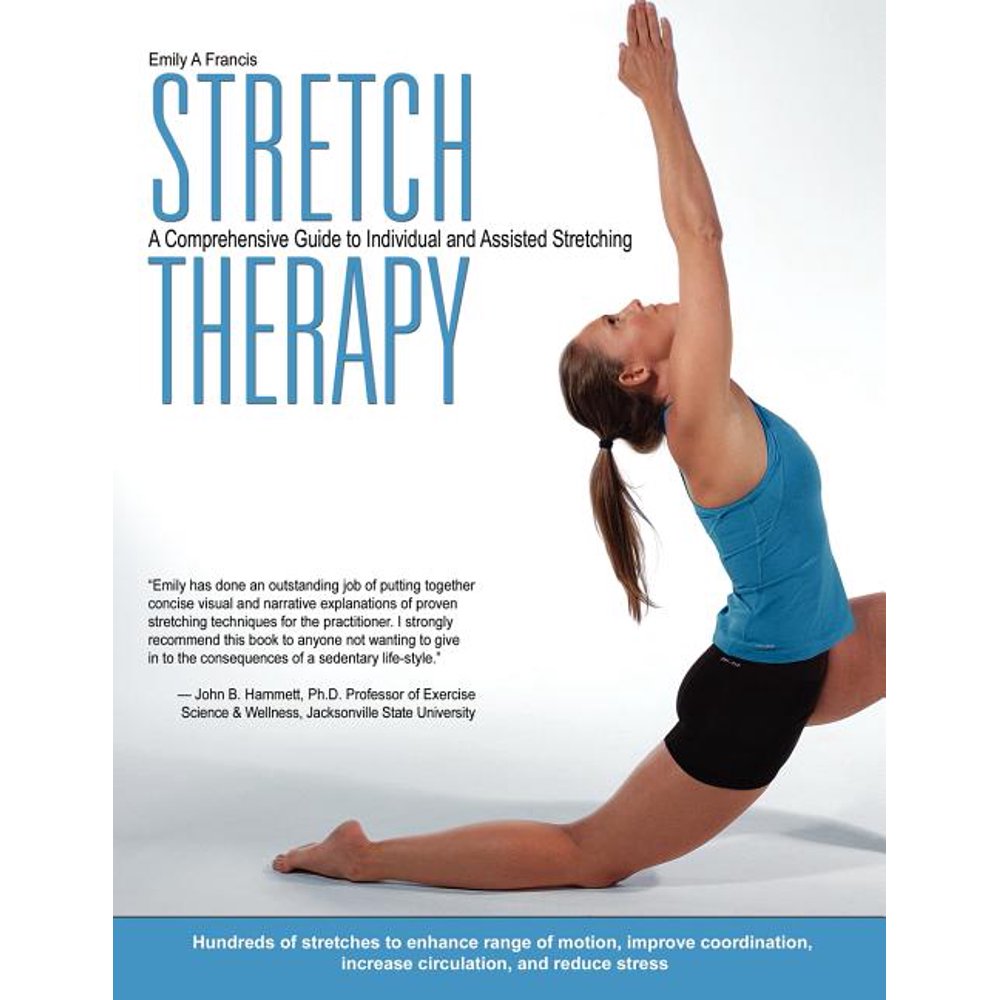 Stretch Therapy A Comprehensive Guide to Individual and Assisted