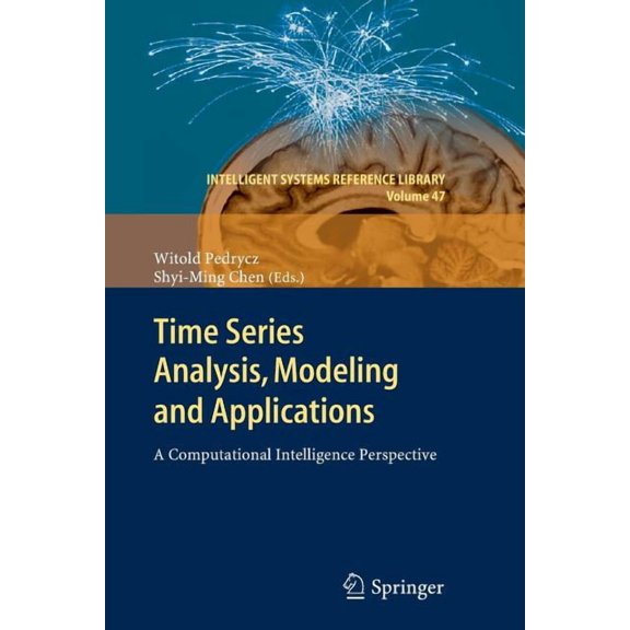 Intelligent Systems Reference Library Time Series Analysis, Modeling and Applications: A Computational Intelligence Perspective, Book 47, (Paperback)