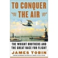 thumbnail image 1 of Pre-Owned To Conquer the Air : The Wright Brothers and the Great Race for Flight (Hardcover) 0684856883 9780684856889, 1 of 1