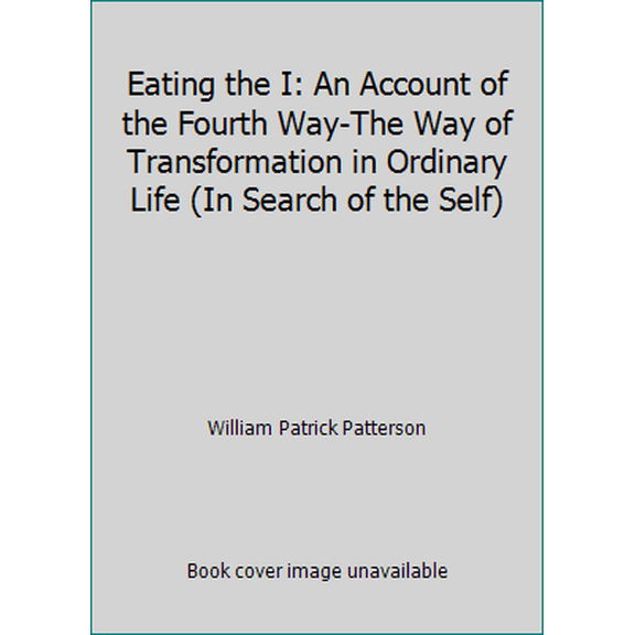 Pre-Owned Eating the I: An Account of the Fourth Way-The Way of Transformation in Ordinary Life (In Search of the Self) (Hardcover) 1879514761 9781879514768
