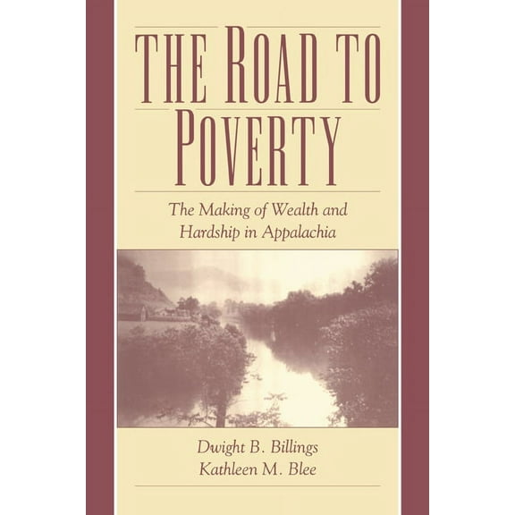 The Road to Poverty: The Making of Wealth and Hardship in Appalachia, (Paperback)