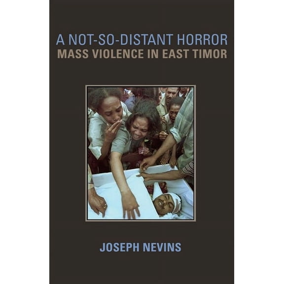 A Not-So-Distant Horror: Mass Violence in East Timor, (Hardcover)