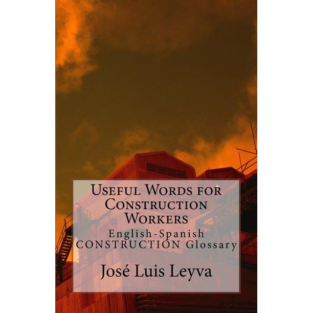Useful Words for Construction Workers EnglishSpanish Construction