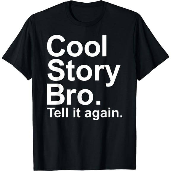 Cool story bro tell it again T-Shirt Black X-Large