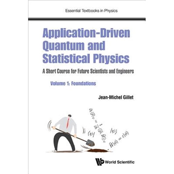 Pre-Owned Essential Textbooks in Physics: Application-Driven Quantum and Statistical Physics: A Short Course for Future Scientists and Engineers - Volume 1: Foundations (Paperback)