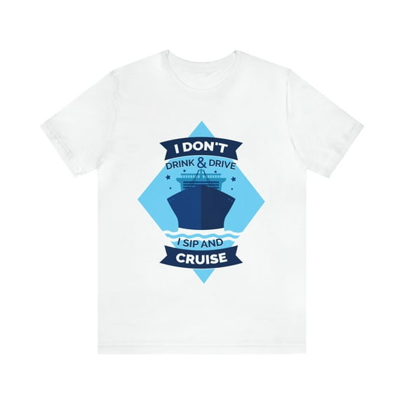 I Dont Drink and Drive I Sip And Cruise Shirt, Cruise Vacation T-Shirts
