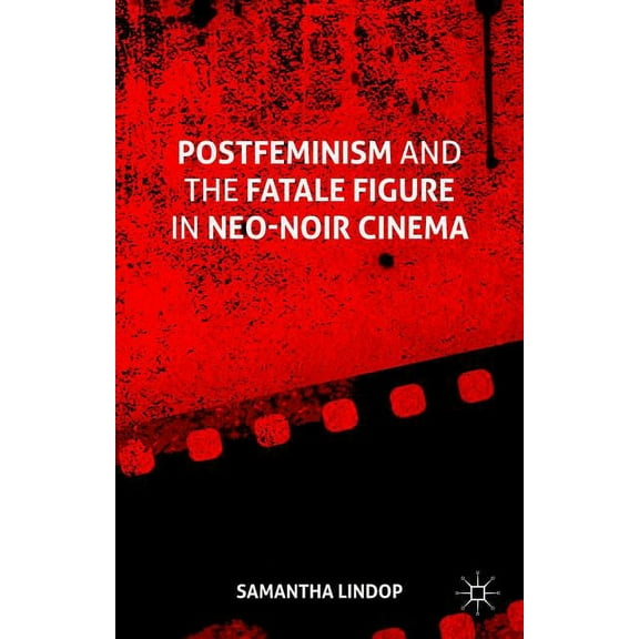 Postfeminism and the Fatale Figure in Neo-Noir Cinema, (Hardcover)