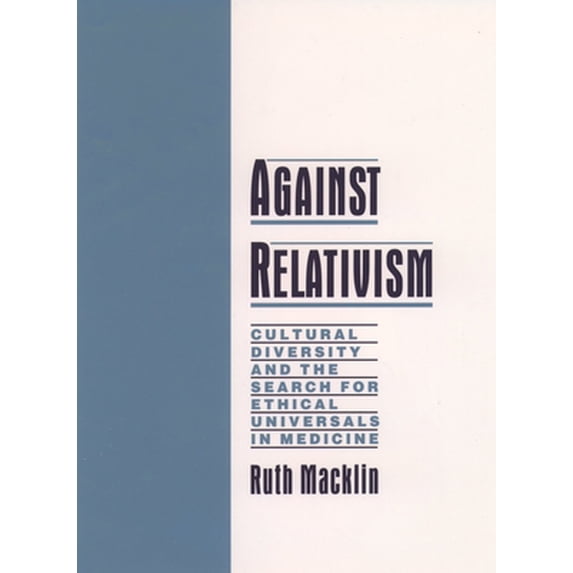 Pre-Owned Against Relativism: Cultural Diversity and the Search for Ethical Universals in Medicine (Hardcover) 0195116321 9780195116328
