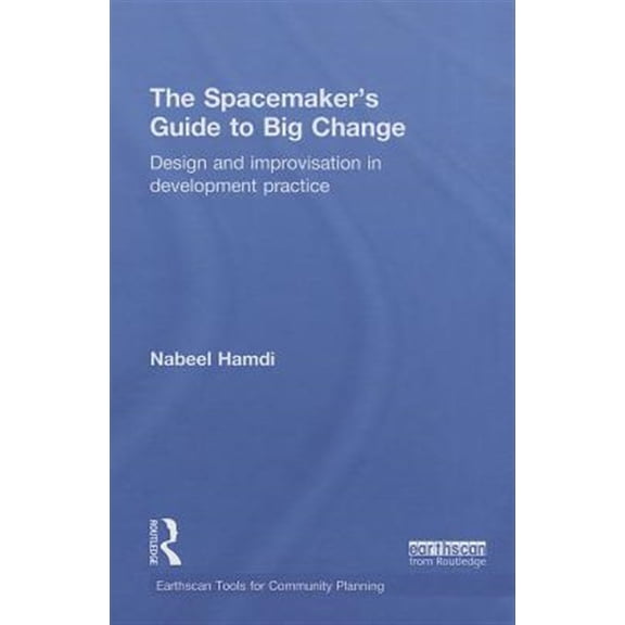 Pre-Owned Earthscan Tools for Community Planning The Spacemaker's Guide to Big Change: Design and Improvisation in Development Practice, (Hardcover)