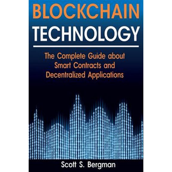 Pre-Owned Blockchain Technology: The Complete Guide about Smart Contracts and Decentralized Applications (Blockchain Technology, Blockchain Basics, ICO