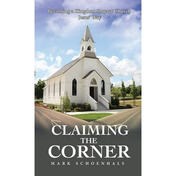 Claiming the Corner: Becoming a Kingdom Impact Church Jesus' Way, (Hardcover)