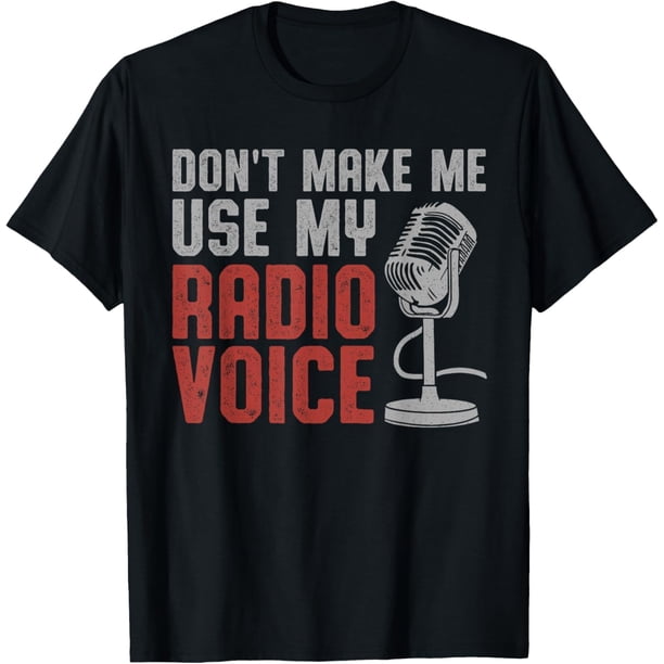 Don't Make Me Use My Radio Voice Ham - Camiseta para operador de radio