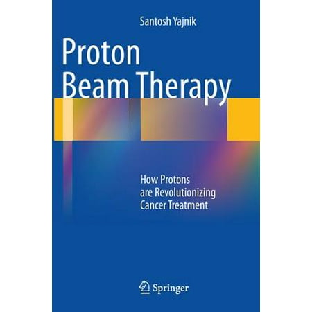 Proton Beam Therapy How Protons Are Revolutionizing