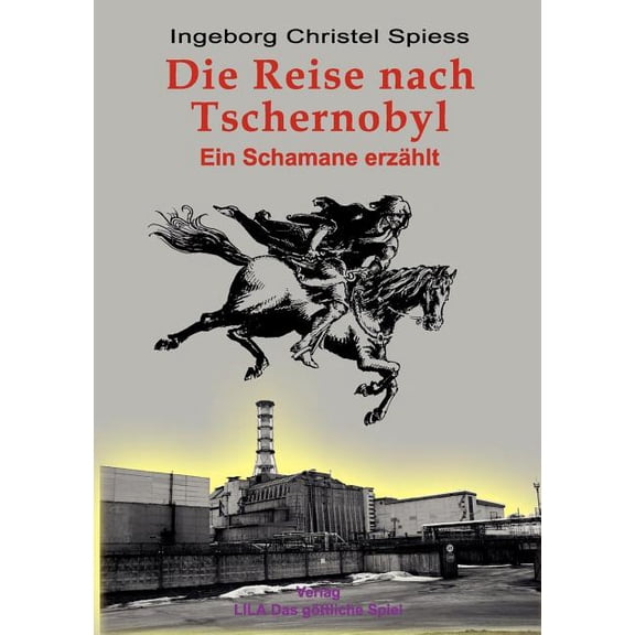 Die Reise nach Tschernobyl: Ein Schamane erzÃ¤hlt, (Paperback)