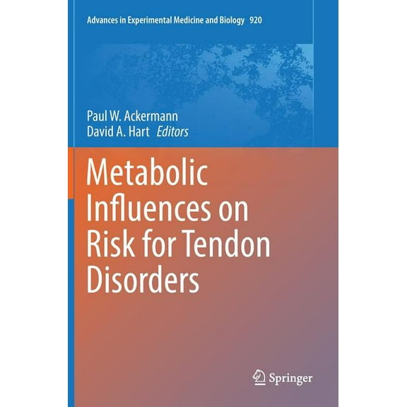 Advances in Experimental Medicine and Bi Metabolic Influences on Risk for Tendon Disorders, Book 920, (Hardcover)