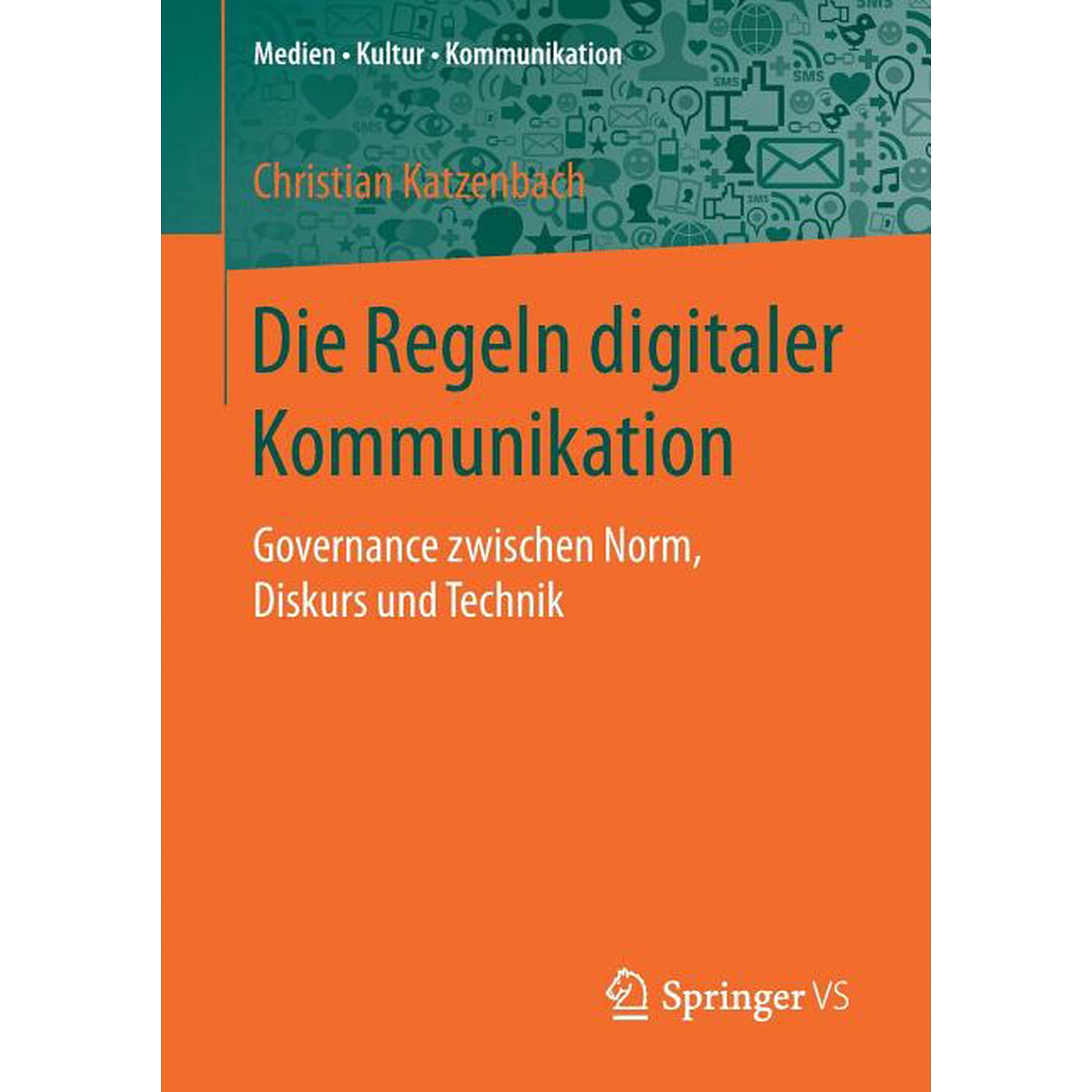 Medien - Kultur - Kommunikation Die Regeln Digitaler Kommunikation: Governance Zwischen Norm Diskurs Und Technik (Paperback)