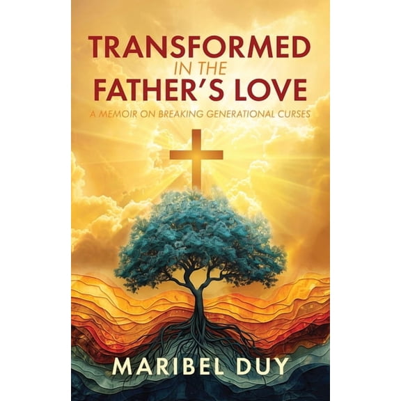 Transformed in the Father's Love: A Memoir on Breaking Generational Curses, (Paperback)