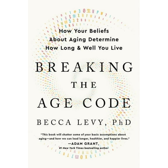 Breaking the Age Code: How Your Beliefs about Aging Determine How Long and Well You Live, (Paperback)