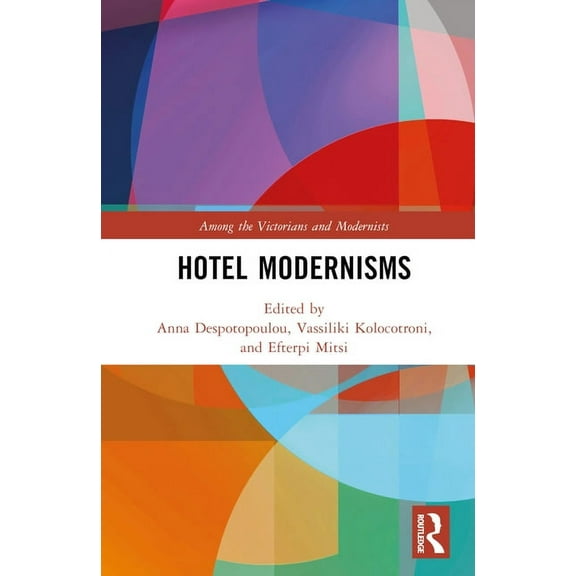 Among the Victorians and Modernists Hotel Modernisms, (Hardcover)